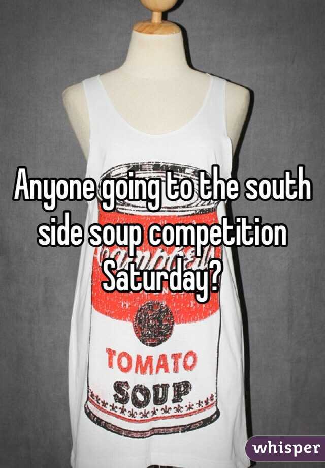 Anyone going to the south side soup competition Saturday?
