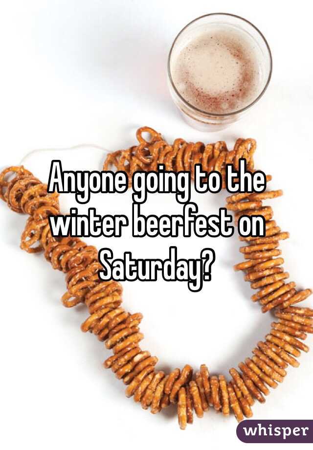 Anyone going to the winter beerfest on Saturday?