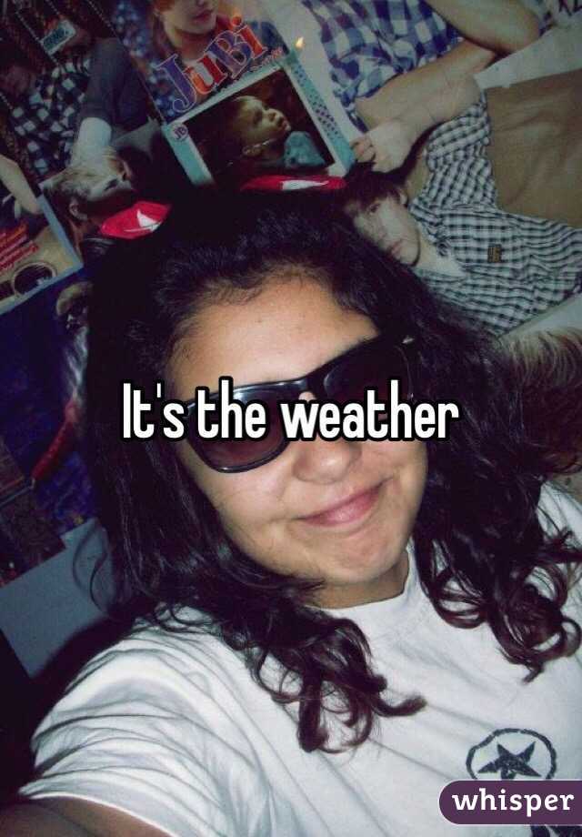 It's the weather 