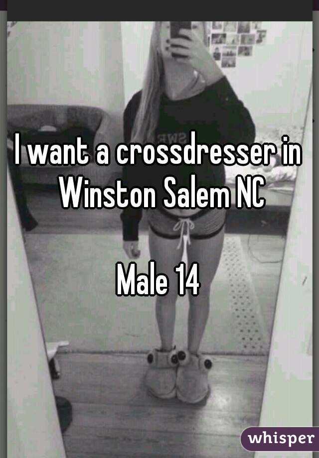 I want a crossdresser in Winston Salem NC

Male 14