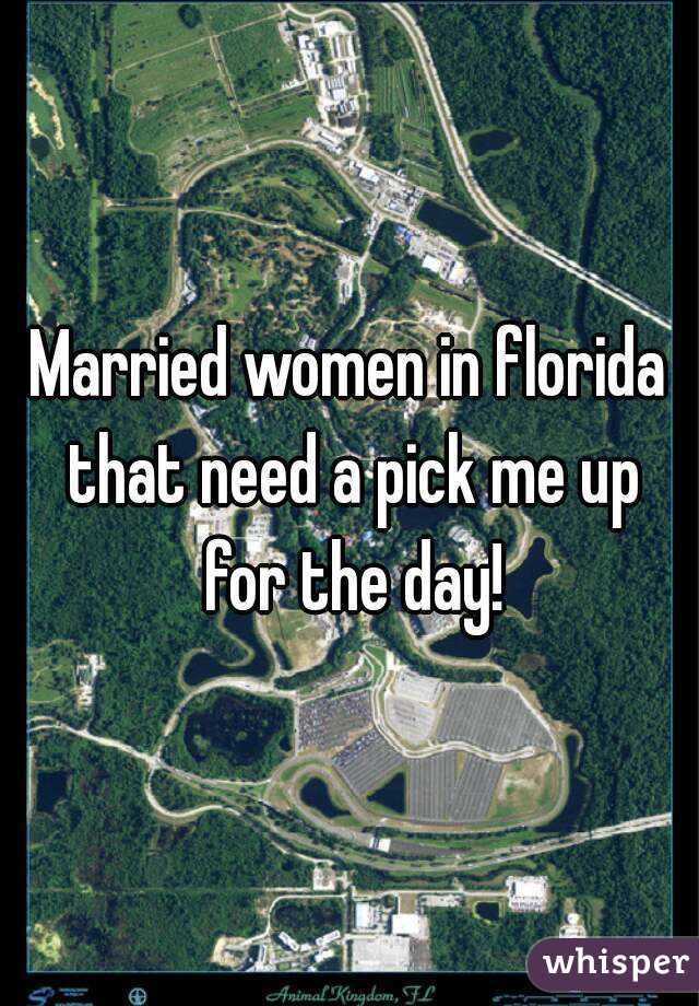 Married women in florida that need a pick me up for the day!