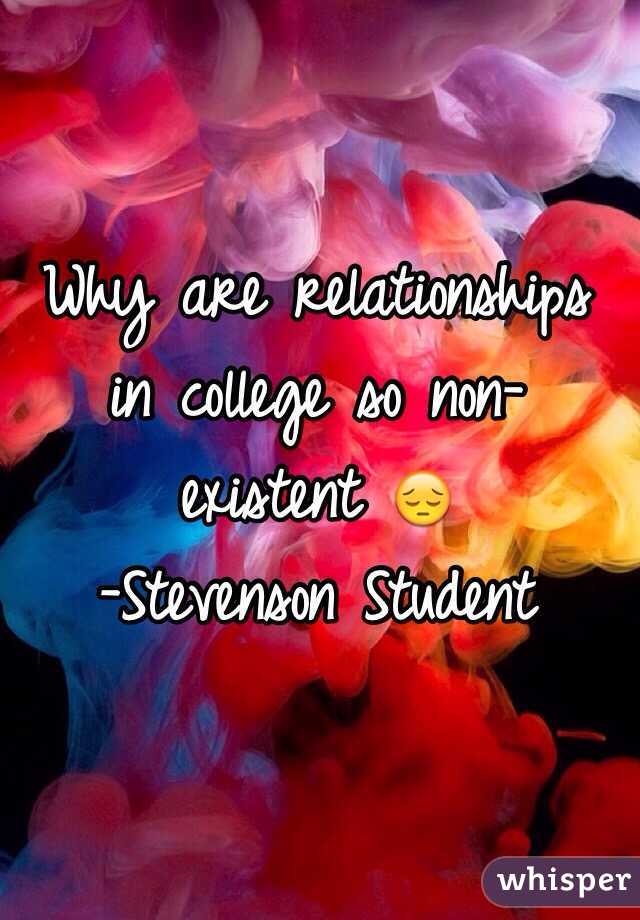 Why are relationships in college so non- existent 😔
-Stevenson Student