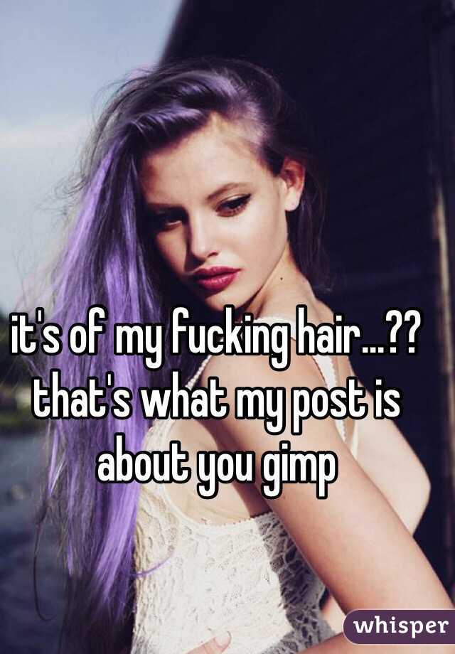 it's of my fucking hair...?? 
that's what my post is about you gimp 