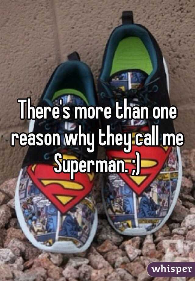 There's more than one reason why they call me Superman. ;)