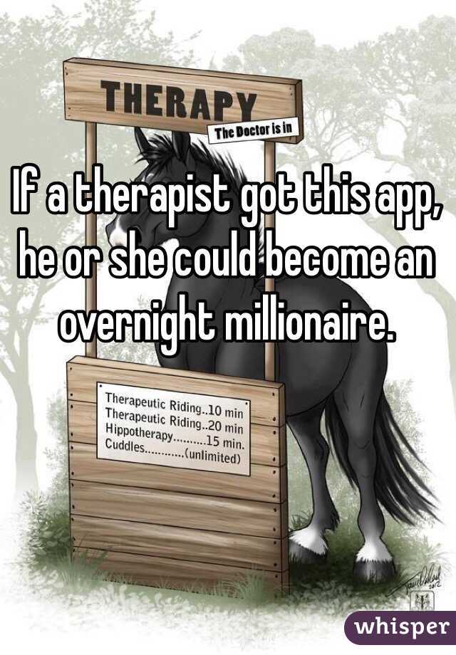 If a therapist got this app, he or she could become an overnight millionaire. 