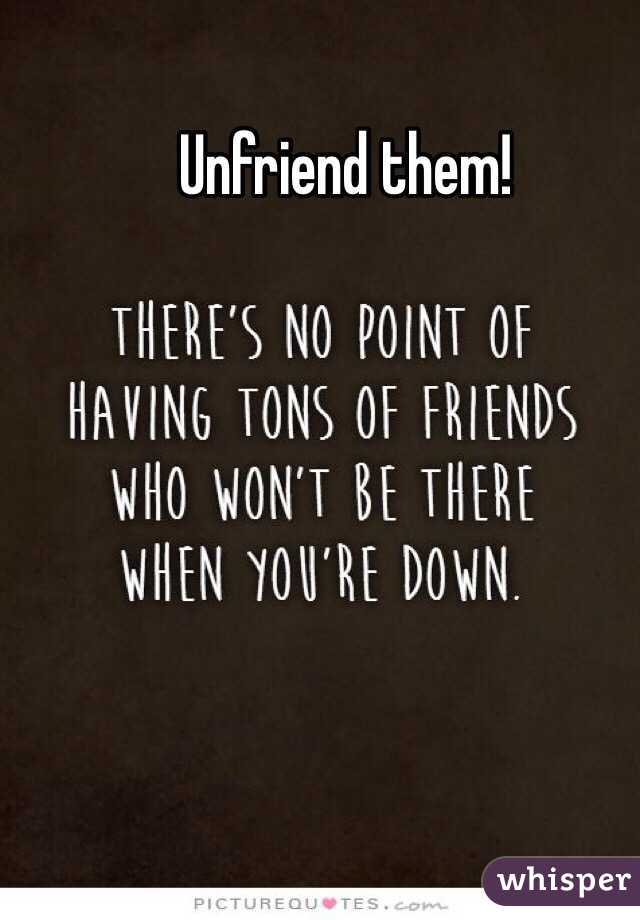 Unfriend them!