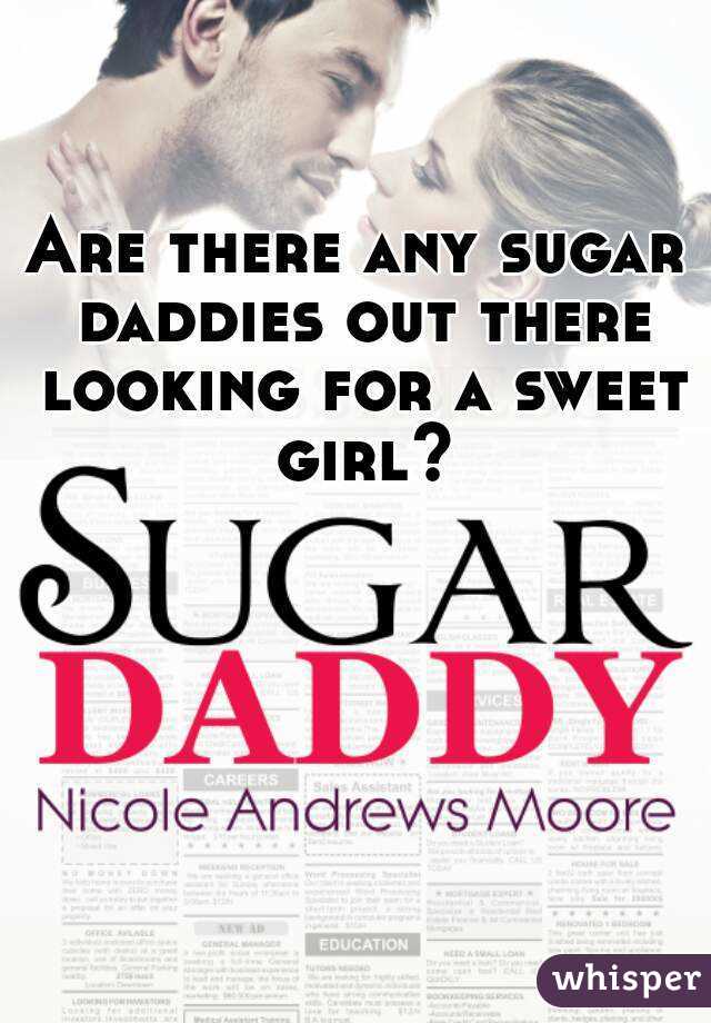 Are there any sugar daddies out there looking for a sweet girl?