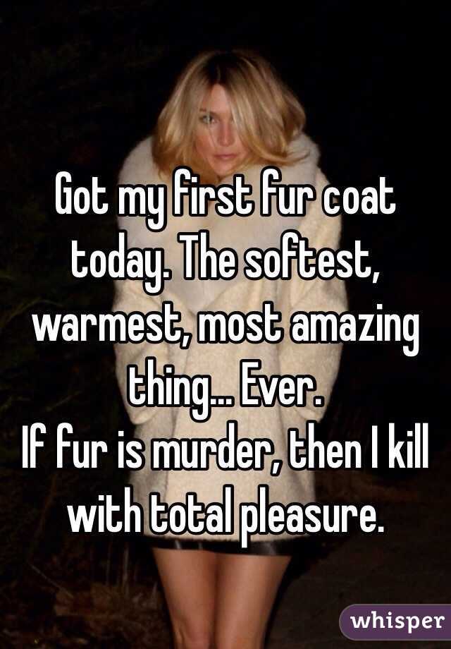 Got my first fur coat today. The softest, warmest, most amazing thing... Ever.
If fur is murder, then I kill with total pleasure. 