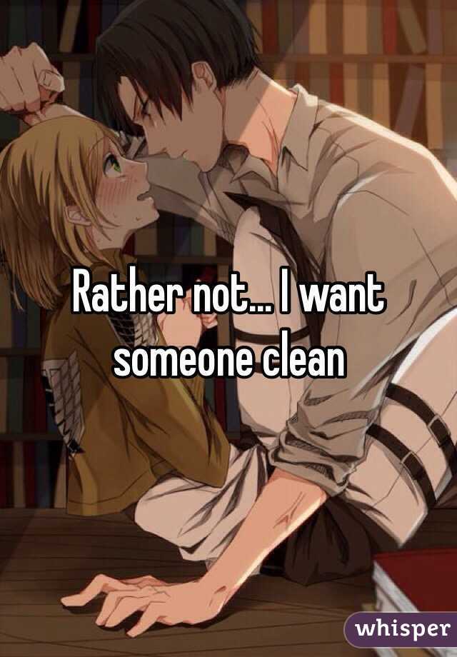 Rather not... I want someone clean