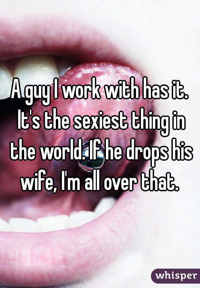 A guy I work with has it. It's the sexiest thing in the world. If he drops his wife, I'm all over that. 