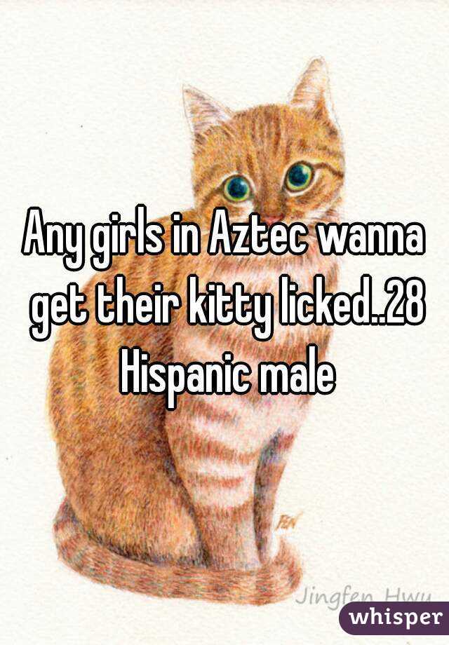 Any girls in Aztec wanna get their kitty licked..28 Hispanic male