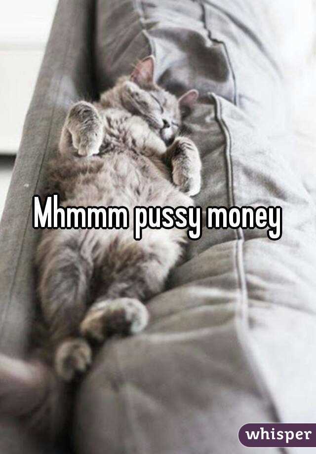 Mhmmm pussy money