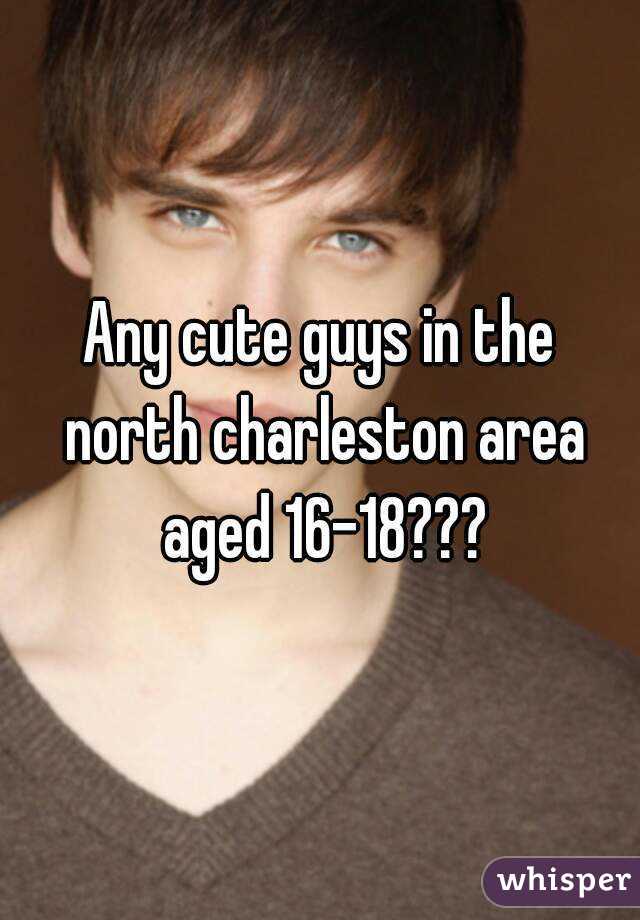 Any cute guys in the north charleston area aged 16-18???