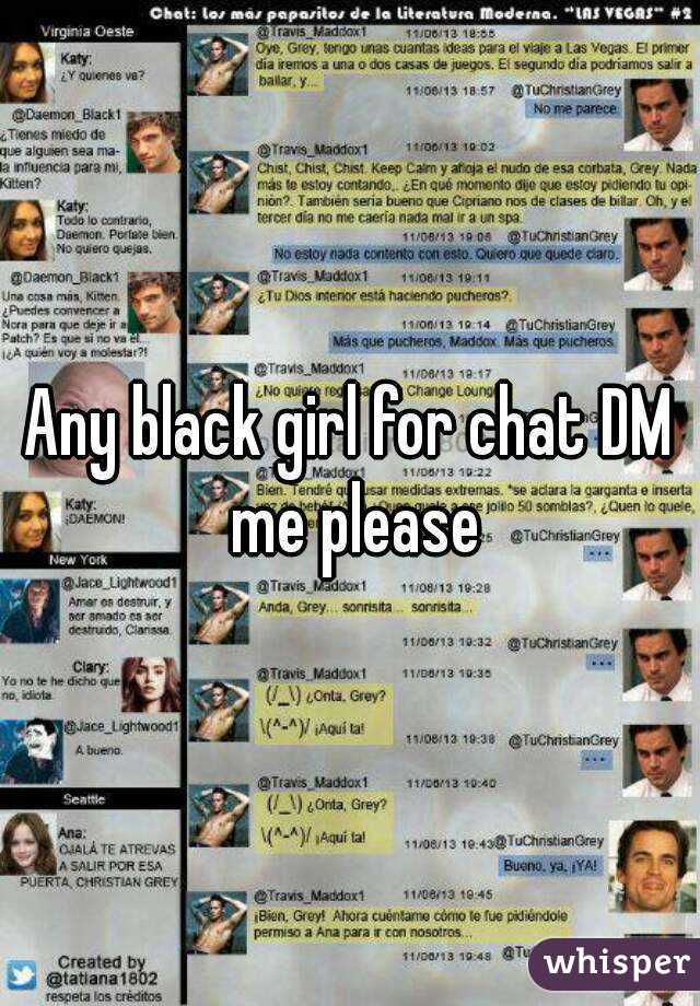 Any black girl for chat DM me please