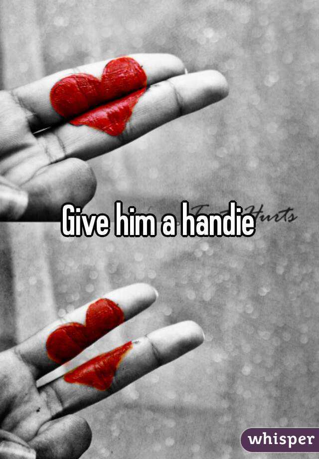 Give him a handie
