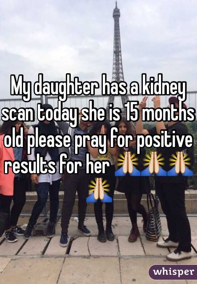 My daughter has a kidney scan today she is 15 months old please pray for positive results for her 🙏🙏🙏🙏