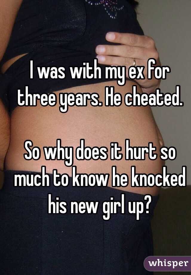 I was with my ex for three years. He cheated. 

So why does it hurt so much to know he knocked his new girl up? 