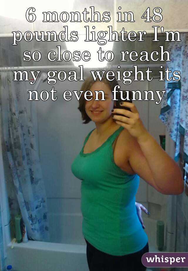 6 months in 48 pounds lighter I'm so close to reach my goal weight its not even funny