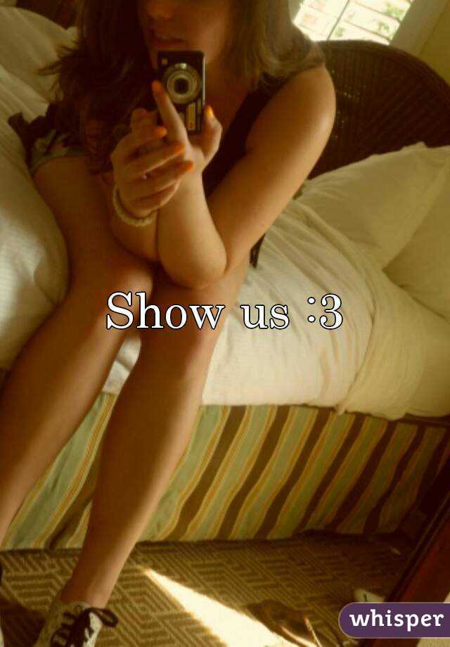 Show us :3