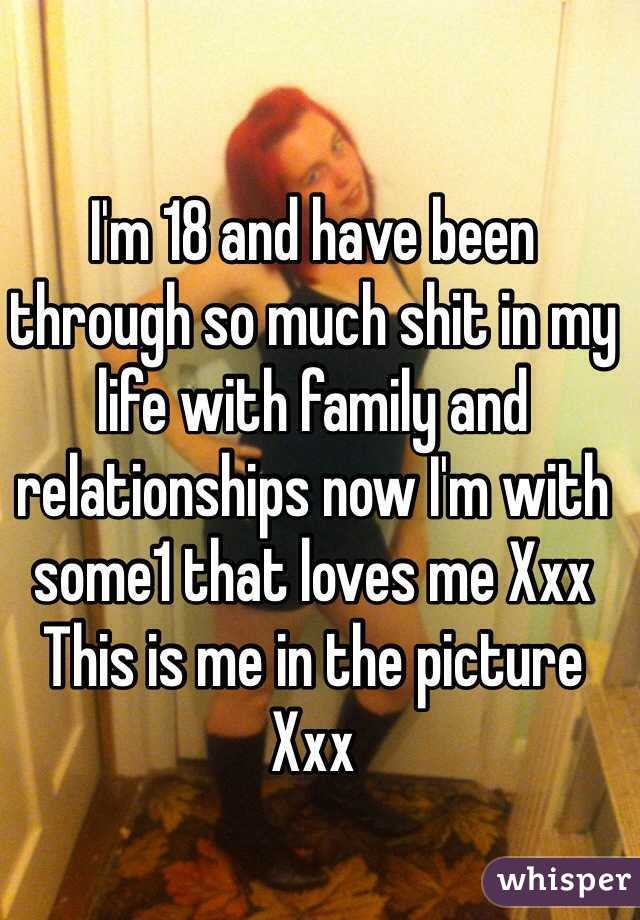 I'm 18 and have been through so much shit in my life with family and relationships now I'm with some1 that loves me Xxx
This is me in the picture Xxx