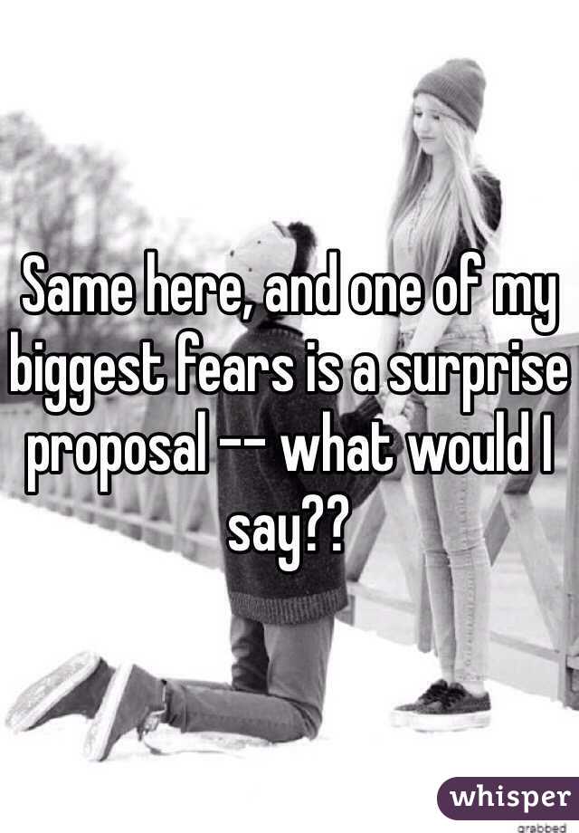 Same here, and one of my biggest fears is a surprise proposal -- what would I say?? 
