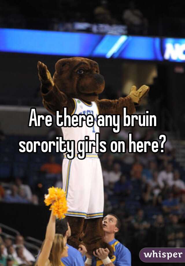 Are there any bruin sorority girls on here?