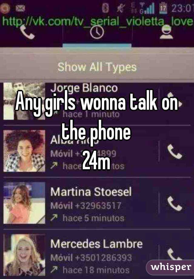 Any girls wonna talk on the phone 
24m