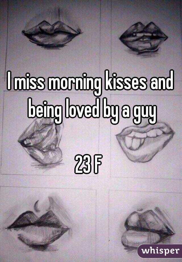 I miss morning kisses and being loved by a guy

23 F 