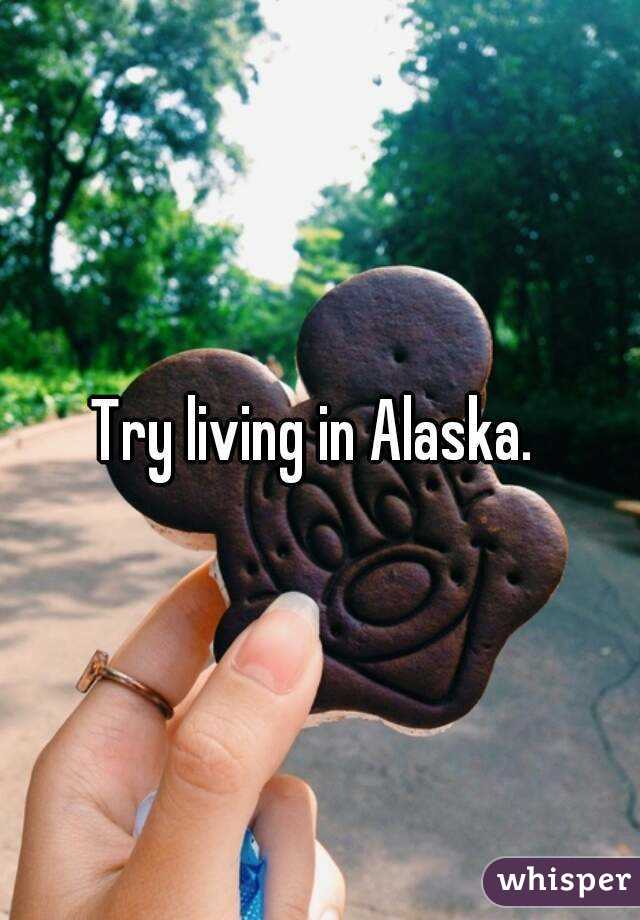Try living in Alaska. 