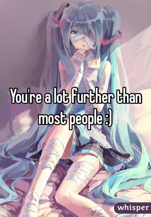 You're a lot further than most people :) 