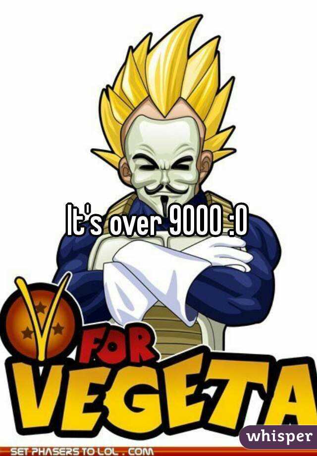 It's over 9000 :O