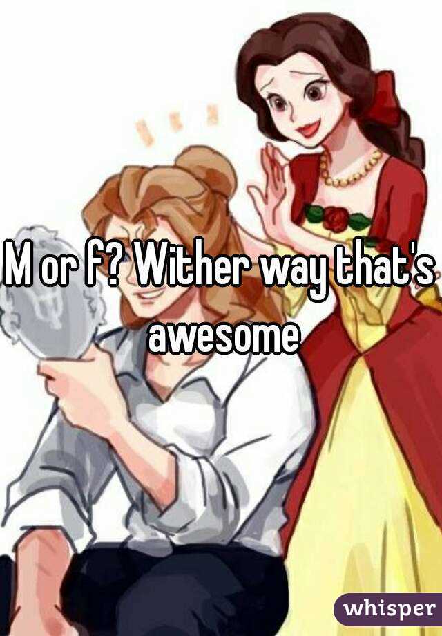 M or f? Wither way that's awesome