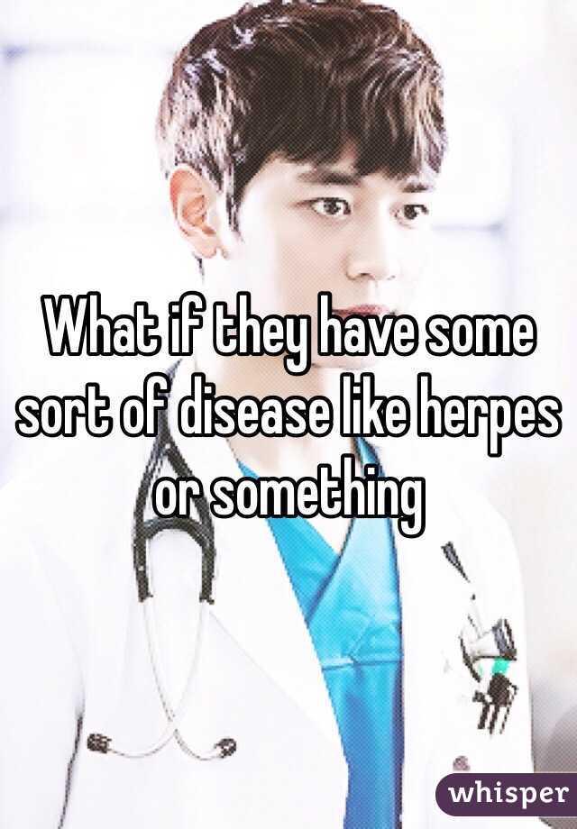 What if they have some sort of disease like herpes or something 