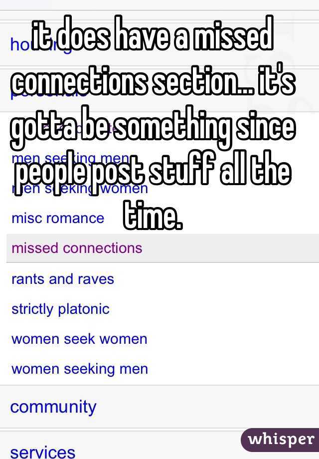 it does have a missed connections section... it's gotta be something since people post stuff all the time. 