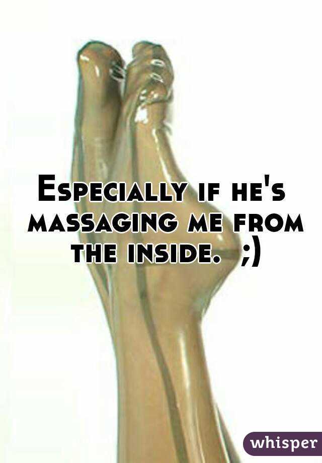 Especially if he's massaging me from the inside.  ;)