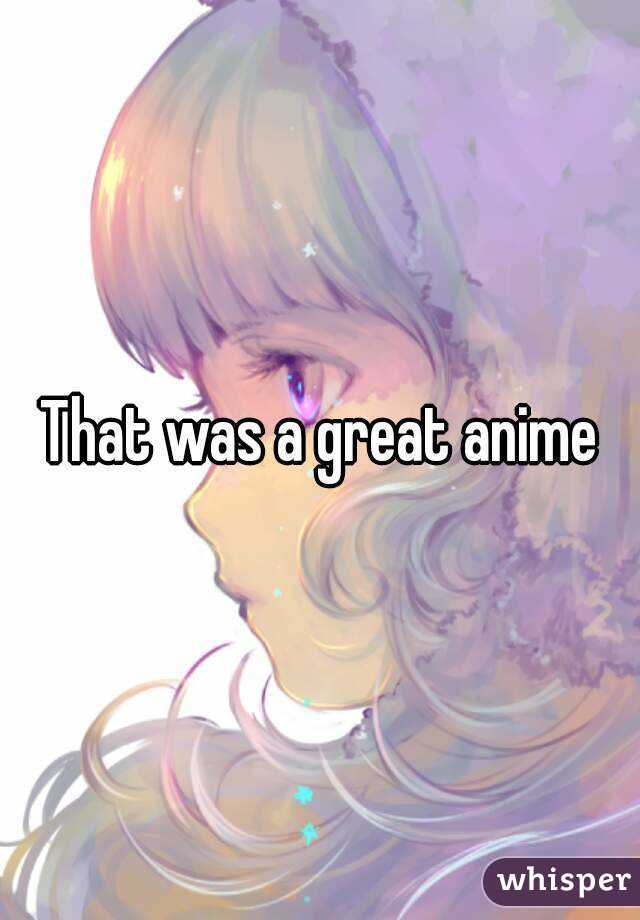 That was a great anime