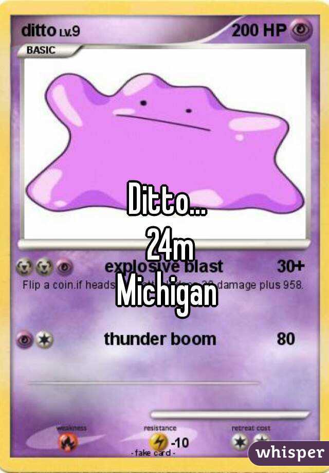 Ditto... 
24m
Michigan 