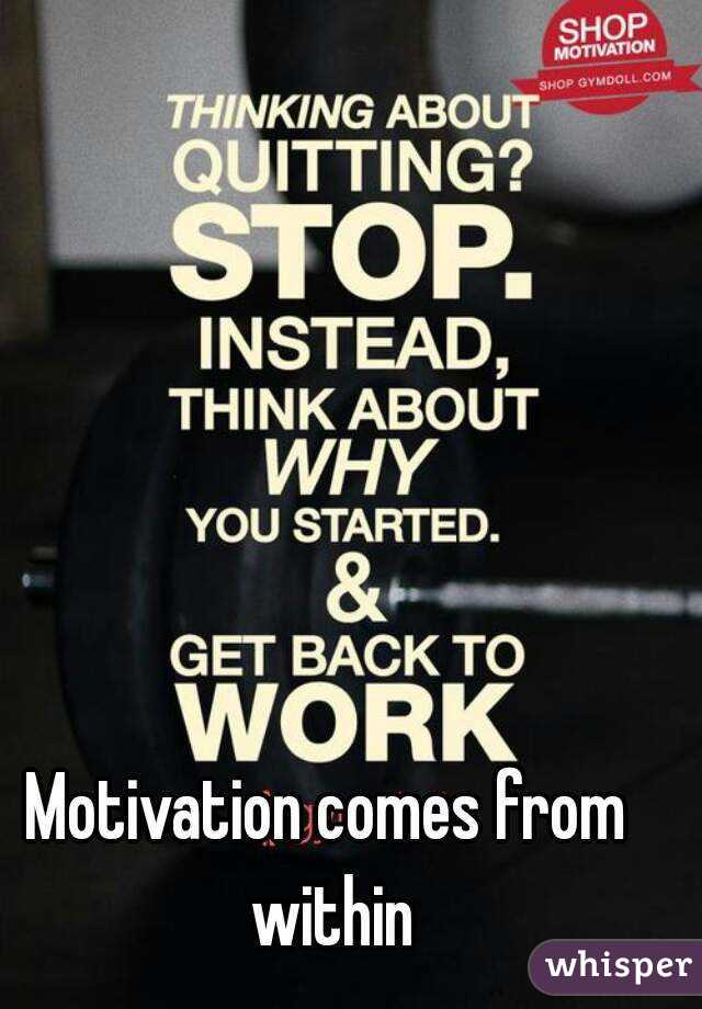 Motivation comes from within