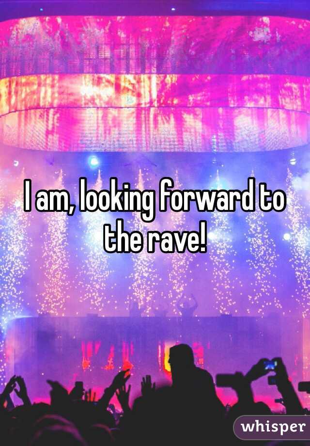 I am, looking forward to the rave!