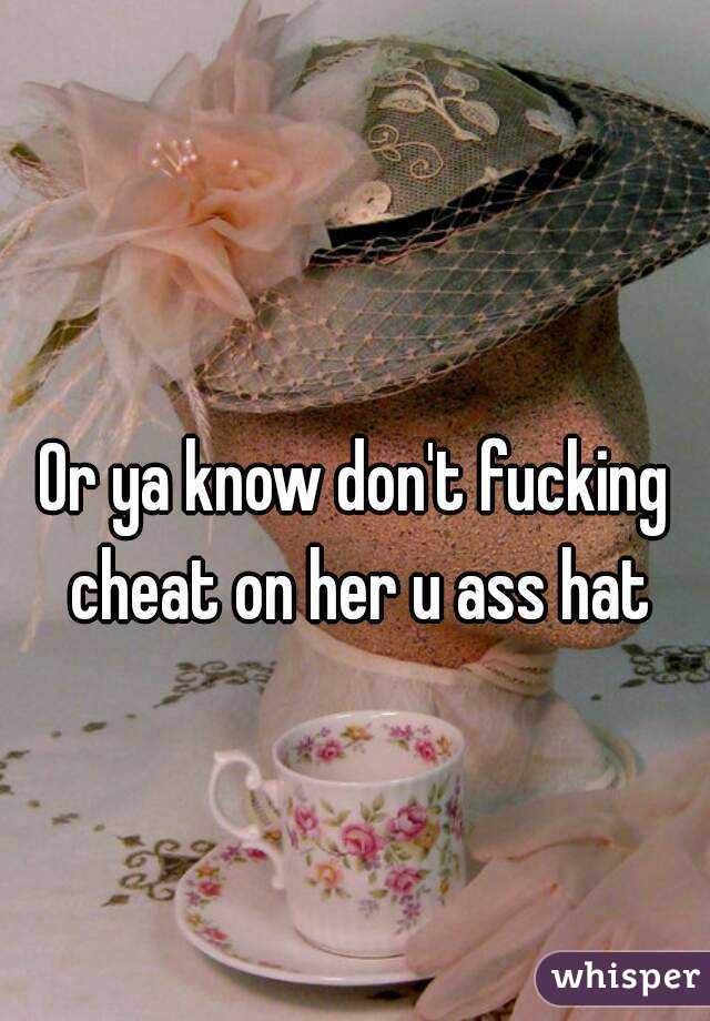 
Or ya know don't fucking cheat on her u ass hat