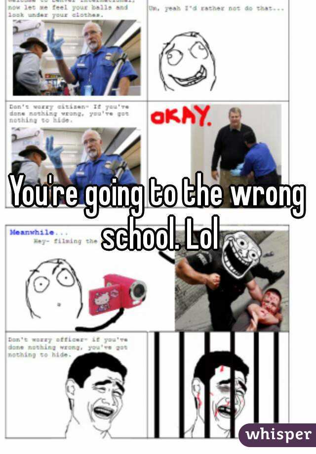 You're going to the wrong school. Lol