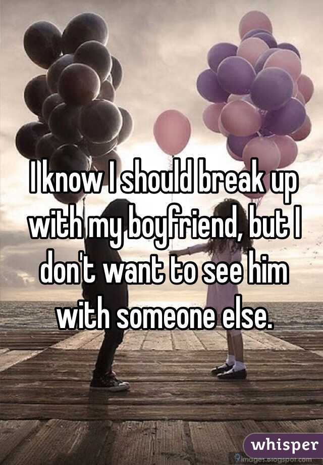 i-know-i-should-break-up-with-my-boyfriend-but-i-don-t-want-to-see-him