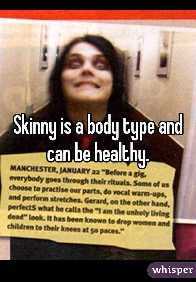 Skinny is a body type and can be healthy.