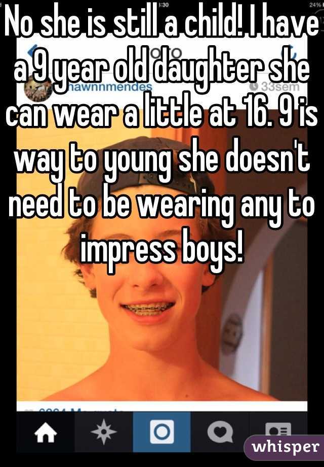 No she is still a child! I have a 9 year old daughter she can wear a little at 16. 9 is way to young she doesn't need to be wearing any to impress boys!