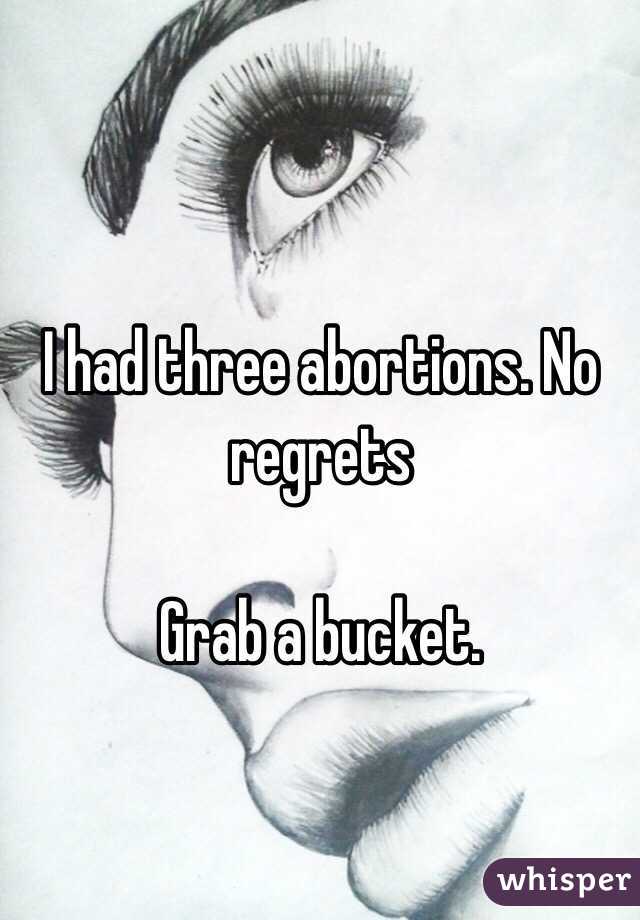 
I had three abortions. No regrets

Grab a bucket. 
