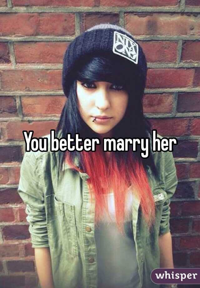 You better marry her