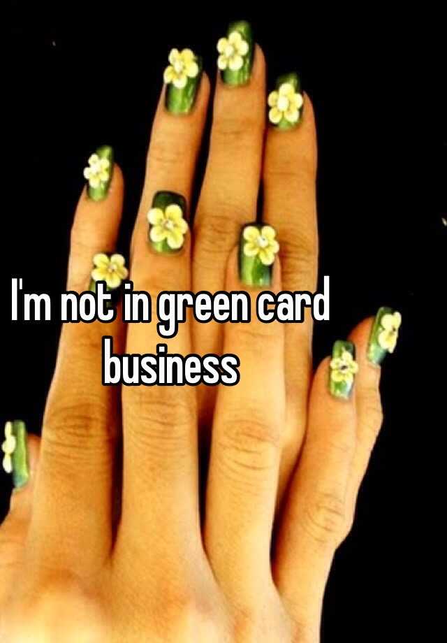 i-m-not-in-green-card-business