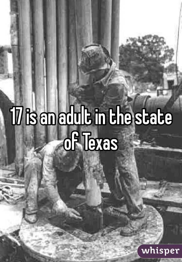 17 is an adult in the state of Texas 