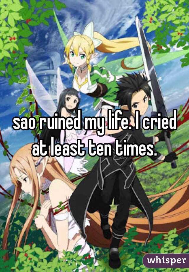 sao ruined my life. I cried at least ten times. 