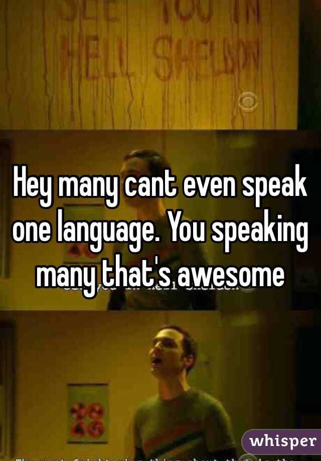 Hey many cant even speak one language. You speaking many that's awesome 